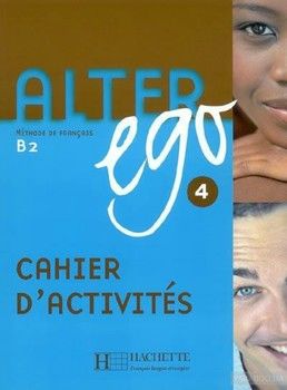 Alter Ego: Niveau 4: Cahier d'activités