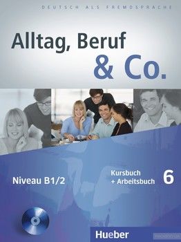 Alltag, Beruf & Co. 6, Kursbuch + Arbeitsbuch + CD zum Arbeitsbuch