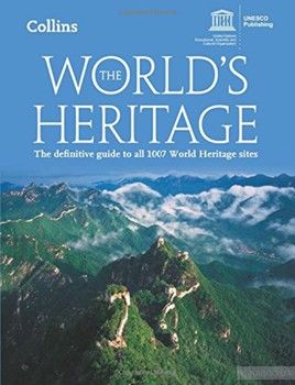 The World's Heritage: The Definitive Guide to All 1007 World Heritage Sites