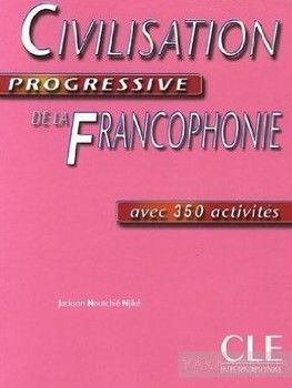 Civilisation progressive de la Francophonie. Avec 350 activites, Niveau debutant