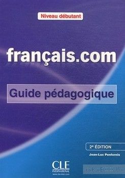 Francais.com. Niveau debutant. Guide pedagogique Metehode de francais professionnel et des affaires