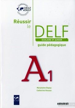 Reussir Le DELF. Junior et Scolaire. A1. Guide pedagogique