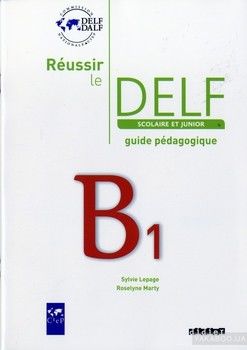 Reussir Le DELF. Junior et Scolaire. B1. Guide pedagogique