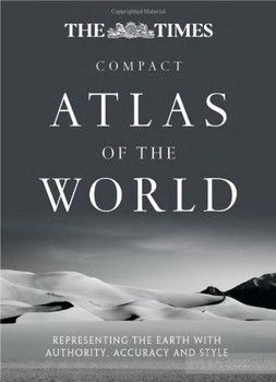The Times Compact Atlas of the World: Representing the Earth with Authority, Accuracy and Style