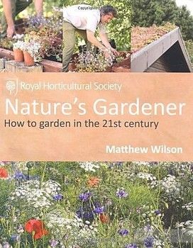 Nature&#039;s Gardener: How to Garden in the 21st Century