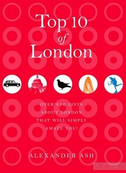 Top 10 of London: 250 Lists About London That Will Simply Amaze You!