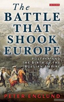 The Battle that Shook Europe: Poltava and the Birth of the Russian Empire