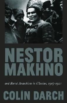 Nestor Makhno and Rural Anarchism in Ukraine, 1917–21 (англ.)