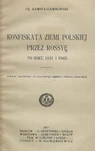 Konfiskata ziemi polskiej przez Rossyę po roku 1831 i 1863 (uwagi i materyały do statystyki Ukrainy, Podola i Wołynia) (пол.)