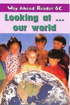 Way Ahead Reader 6 C: Looking at Our World