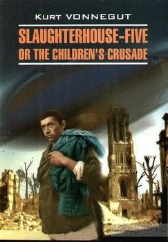 Slaughterhouse-Five or the Children&#039;s Crusade