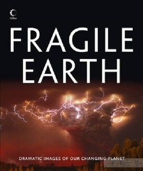 Fragile Earth: Dramatic Images of Our Changing Planet