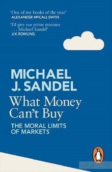 What Money Cant Buy. The Moral Limits of Markets