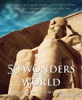 50 Wonders of the World: The Greatest Man-made Constructions from the Pyramids of Giza to the Golden Gate Bridge