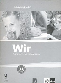 Wir. Grundkurs Deutsch fur junge Lerner. Lehrerhandbuch 1