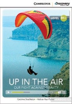 Up in the Air: Our Fight Against Gravity. Intermediate. Book with Online Access