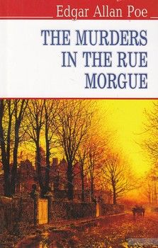 The Murders in the Rue Morgue and Other Stoties