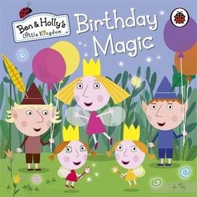 Ben and Holly&#039;s Little Kingdom: Birthday Magic