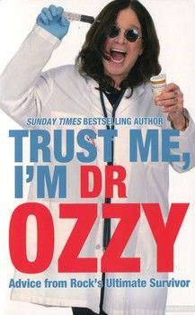 Trust Me, I&#039;m Dr. Ozzy. Advice from Rock&#039;s Ultimate Survivor