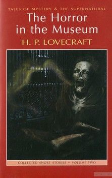 The Horror in the Museum. Collected Short Stories. Volume 2