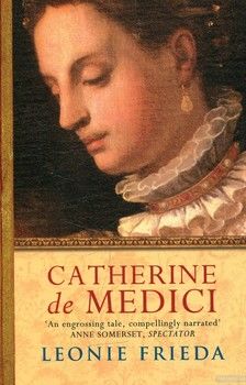 Catherine De Medici: A Biography