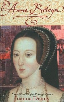Anne Boleyn: A new life of England&#039;s tragic queen