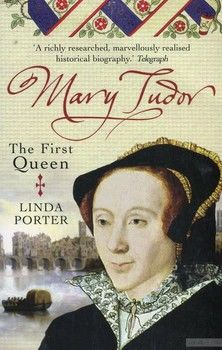 Mary Tudor. The First Queen