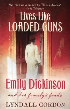 Lives Like Loaded Guns. Emily Dickinson and Her Family&#039;s Feuds
