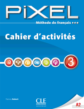 Methode de francais Pixel 3 A2 : Cahier d&#039;activites