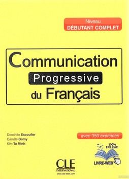Communication progressive du francais - niveau debutant complet avec 350 exercises