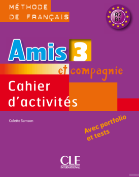 Amis ET Compagnie: Cahier d&#039;Activites 3