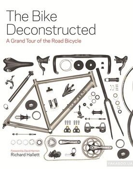 The Bike Deconstructed : A Grand Tour of the Road Bicycle
