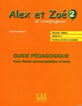 Alex et Zoé et compagnie CECR A1-1, volume 2 : Guide pédagogique avec fiches photocopiables et tests