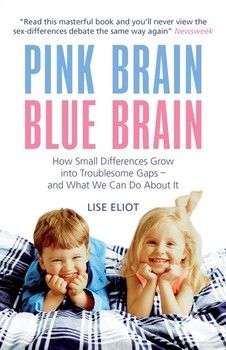 Pink Brain, Blue Brain: How Small Differences Grow Into Troublesome Gaps - And What We Can Do about It