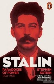 Stalin. Paradoxes of Power, 1878-1928. Vol. 1