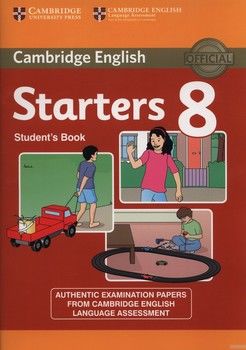 Cambridge English Young Learners 8 Starters Student&#039;s Book : Authentic Examination Papers from Cambridge English Language Assessment