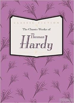The Classic Works of Thomas Hardy: Tess of the D&#039;urbervilles, the Mayor of Casterbridge and Far from the Madding Crowd