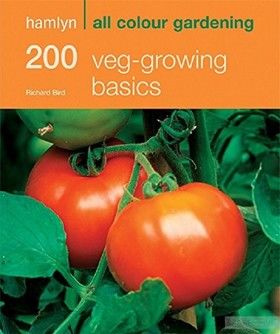 200 Veg-Growing Basics: Hamlyn All Colour Gardening