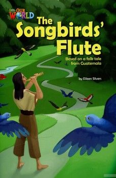 Our World Readers: The Songbirds&#039; Flute: British English