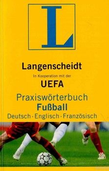 Langenscheidt Praxiswörterbuch Fußball Deutsch-Englisch-Französisch: In Kooperation mit der UEFA, Deutsch-Englisch-Französisch