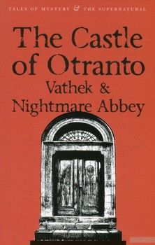 The Castle of Otranto. Vathek. Nightmare Abbey