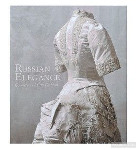 Russian Elegance: Country &amp; City Fashion from the 15th to the Early 20th Century