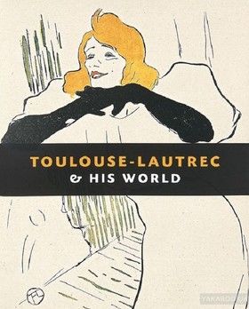 Toulouse-Lautrec &amp; His World